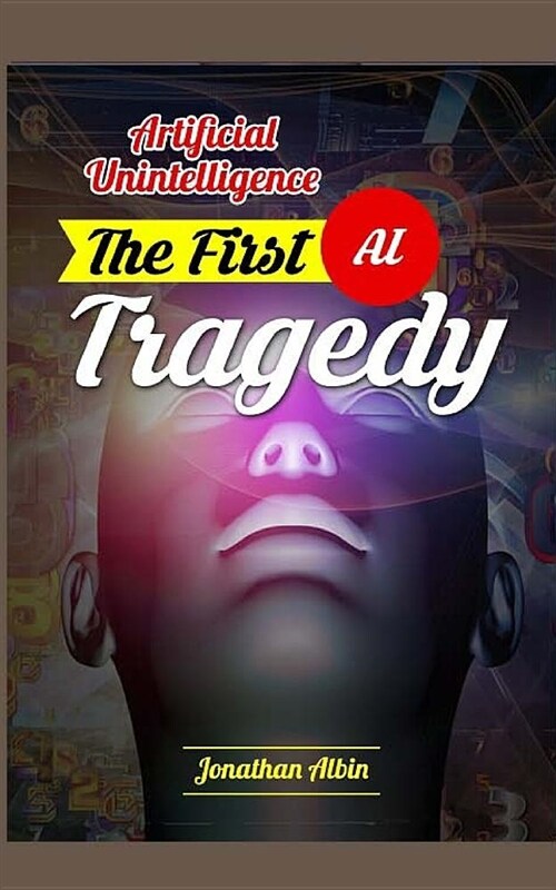 Artificial Unintelligence: The First AI Tragedy (Paperback)