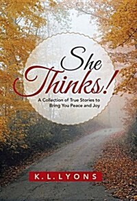 She Thinks!: A Collection of True Stories to Bring You Peace and Joy (Hardcover)