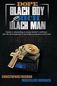 Dope Black Boy 2 Rich Black Man: Guide to Channeling a Young Hustlers Ambition Into the Development of an Empowered Successful Man (Paperback)