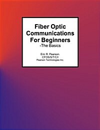 Fiber Optic Communications for Beginners: -The Basics (Paperback)