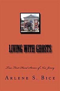 Living with Ghosts: True First-Hand Stories of New Jersey (Paperback)