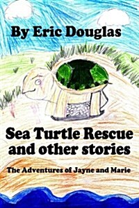 Sea Turtle Rescue and Other Stories: The Adventures of Jayne and Marie (Paperback)