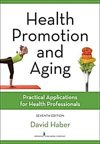 Health Promotion and Aging: Practical Applications for Health Professionals (Paperback, 7)