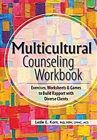 Multicultural Counseling Workbook: Exercises, Worksheets & Games to Build Rapport with Diverse Clients (Paperback)