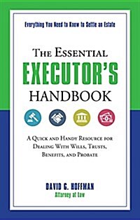 The Essential Executors Handbook: A Quick and Handy Resource for Dealing with Wills, Trusts, Benefits, and Probate (Paperback)