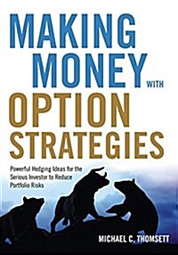 Making Money with Option Strategies: Powerful Hedging Ideas for the Serious Investor to Reduce Portfolio Risks (Paperback)