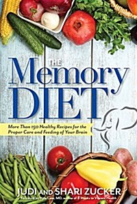 The Memory Diet: More Than 150 Healthy Recipes for the Proper Care and Feeding of Your Brain (Paperback)