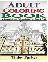 Adult Coloring Book, Volume 1: A Stress Relieving Celebration of Life, Love & Pride (Paperback)