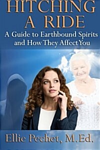 Hitching a Ride: A Guide to Earthbound Spirits and How They Affect You (Paperback)