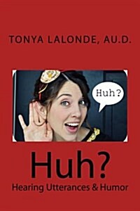 Huh?: Hearing Utterances & Humor (Paperback)
