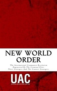 New World Order: The International Communist Revolution Engineered by the Criminal Elite. Their Strategies and the Counter Strategies. (Paperback)