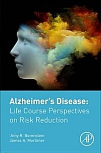 Alzheimers Disease: Life Course Perspectives on Risk Reduction (Hardcover)