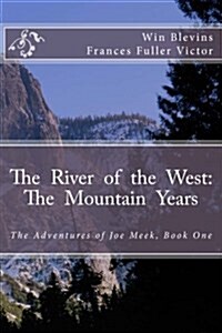 The River of the West: The Mountain Years: The Adventures of Joe Meek (Paperback)