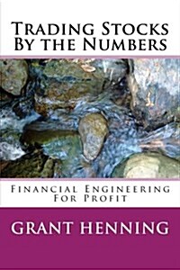 Trading Stocks by the Numbers: Financial Engineering for Profit (Paperback)