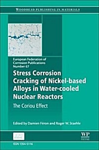 Stress Corrosion Cracking of Nickel Based Alloys in Water-cooled Nuclear Reactors : The Coriou Effect (Hardcover)