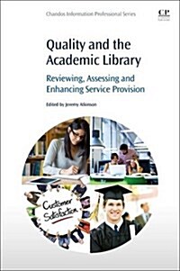 Quality and the Academic Library: Reviewing, Assessing and Enhancing Service Provision (Paperback)