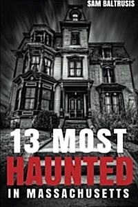 13 Most Haunted in Massachusetts (Paperback)