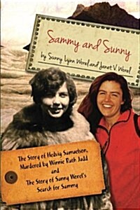 Sammy and Sunny: The Story of Hedvig Samuelson, Murdered by Winnie Ruth Judd and the Story of Sunny Worels Search for Sammy (Paperback)