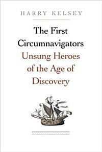 The First Circumnavigators: Unsung Heroes of the Age of Discovery (Hardcover)