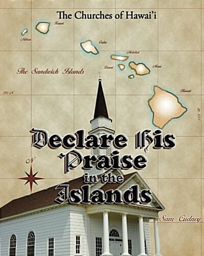 Declare His Praise in the Islands: The Churches of Hawaii (Paperback)