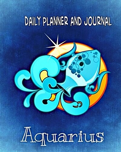 Daily Planner and Journal-Aquarius (with Quick Appointment -Task Section): Personal Organizer for Daily Activities and Appointments (Paperback)