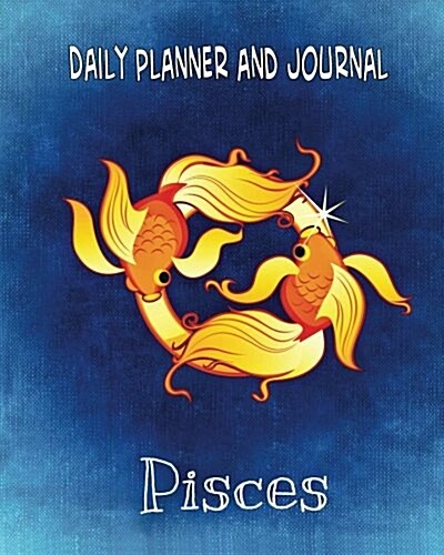 Daily Planner and Journal - Pisces (with Quick Appointment -Task Section): Personal Organizer for Daily Activities and Appointments (Paperback)