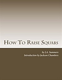 How to Raise Squabs: Raising Pigeons for Squabs Book 5 (Paperback)