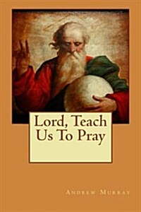 Lord, Teach Us to Pray (Paperback)