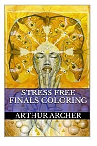Stress Free Finals Coloring: Student Relaxation and Stress Avoidance Adult Coloring Book (Paperback)