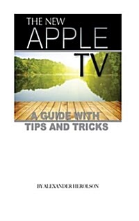 The New Apple TV: A Guide with Tips and Tricks (Paperback)