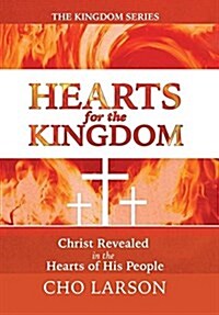 Hearts for the Kingdom: Christ Revealed in the Hearts of His People (Hardcover)