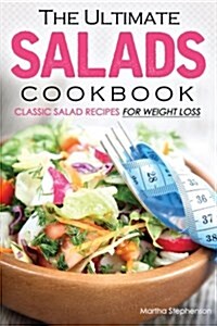 The Ultimate Salads Cookbook: Classic Salad Recipes for Weight Loss (Paperback)