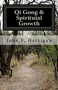 Qi Gong and Spirituial Growth: Heal, Be Strong and Thrive! (Paperback)