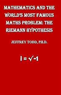Mathematics and the Worlds Most Famous Maths Problem: The Riemann Hypothesis (Paperback)