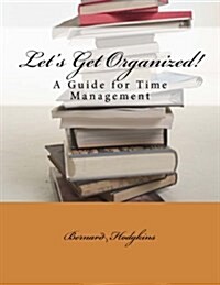 Lets Get Organized! a Guide for Time Management (Paperback)