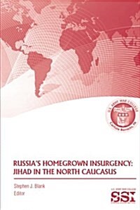 Russias Homegrown Insurgency: Jihad in the North Caucasus (Paperback)