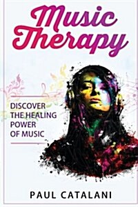 Music Therapy: Discover the Healing Power of Music (Paperback)