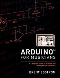 Arduino for Musicians: A Complete Guide to Arduino and Teensy Microcontrollers (Paperback)