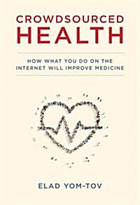 Crowdsourced Health: How What You Do on the Internet Will Improve Medicine (Hardcover)