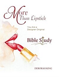 More Than Lipstick Bible Study: You Are a Designer Original (Paperback)