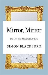 Mirror, Mirror: The Uses and Abuses of Self-Love (Paperback)