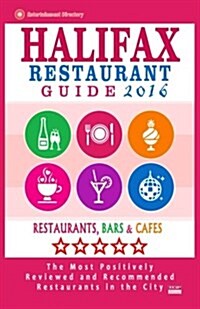 Halifax Restaurant Guide 2016: Best Rated Restaurants in Halifax, Canada - 500 restaurants, bars and caf? recommended for visitors, 2016 (Paperback)