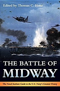 The Battle of Midway: The Naval Institute Guide to the U.S. Navys Greatest Victory (Paperback)