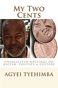 My Two Cents: Unsolicited Writings on Race, Politics & Culture (Paperback)