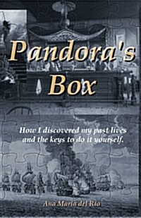 Pandoras Box: How I Discovered My Past Lives and the Keys to Do It Yourself (Paperback)