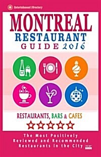Montreal Restaurant Guide 2016: Best Rated Restaurants in Montreal - 500 restaurants, bars and caf? recommended for visitors, 2016 (Paperback)