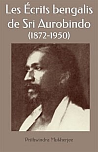 Les ?rits bengalis de Sri Aurobindo (Paperback)