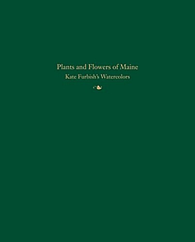 Plants and Flowers of Maine: Kate Furbishs Watercolors (Hardcover)