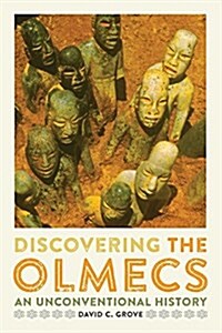 Discovering the Olmecs: An Unconventional History (Paperback)