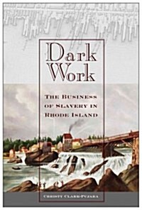 Dark Work: The Business of Slavery in Rhode Island (Hardcover)